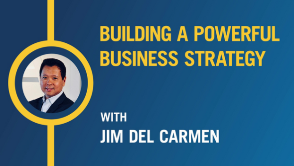 Building a Powerful Business Strategy with Jim Del Carmen