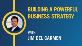 Building a Powerful Business Strategy with Jim Del Carmen